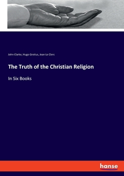 Paperback The Truth of the Christian Religion: In Six Books Book