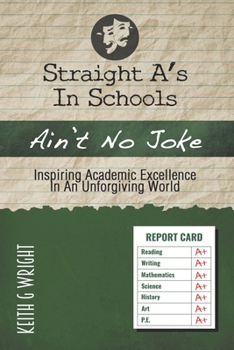 Straight A's In Schools Ain't No Joke: Inspiring Academic Excellence, In An Unforgiving World