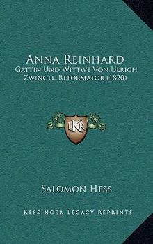 Anna Reinhard: Gattin Und Wittwe Von Ulrich Zwingli, Reformator (1820)