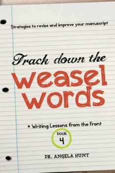 Track Down the Weasel Words: Writing Lessons from the Front, Book 4 - Book #4 of the Writing Lessons from the Front