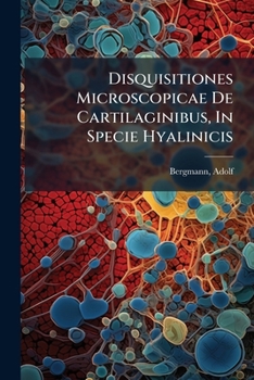 Paperback Disquisitiones Microscopicae De Cartilaginibus, In Specie Hyalinicis [Latin] Book