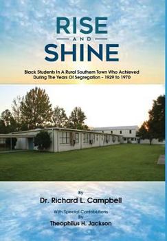 Rise and Shine: Black Students in a Rural Southern Town Who Achieved During the Years of Segregation - 1929 to 1970