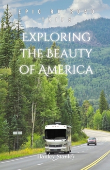 Paperback Exploring the Beauty of America: Epic RV Road Trips Book