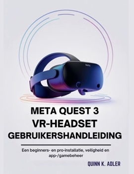 Paperback Meta Quest 3 VR-Headset Gebruikershandleiding: Een beginners- en pro-installatie, veiligheid en app-/gamebeheer (Dutch Edition) [Dutch] Book