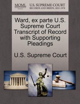 Paperback Ward, Ex Parte U.S. Supreme Court Transcript of Record with Supporting Pleadings Book