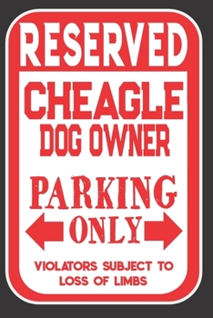 Reserved Cheagle Dog Owner Parking Only. Violators Subject To Loss Of Limbs: Blank Lined Notebook To Write In | Appreciation Gift For Cheagle Dog Lovers