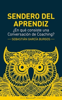 Paperback Sendero del Aprendiz: ¿En qué consiste una conversación de Coaching? [Spanish] Book