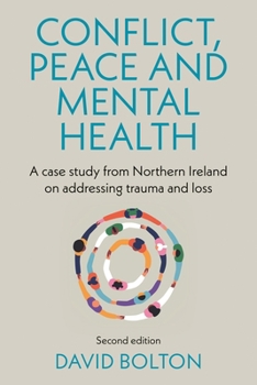 Hardcover Conflict, Peace and Mental Health: A Case Study from Northern Ireland on Addressing Trauma and Loss: Second Edition Book