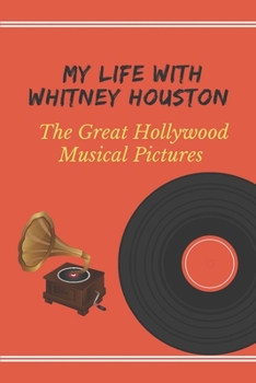 My Life With Whitney Houston: The Great Hollywood Musical Pictures: Facts About Houston