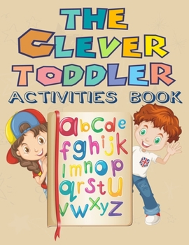 Paperback The Clever Toddler Activities Book: Children's Workbook and Practical Handwriting with Pen Control, Over 121 Pages include Letters, Numbers, Words and Book