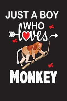 Just a Boy who Loves Monkey: Gift for Monkey Lovers, Monkeys Lovers Journal / Notebook / Diary / Birthday Gift