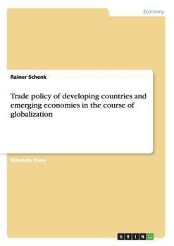 Paperback Trade policy of developing countries and emerging economies in the course of globalization Book