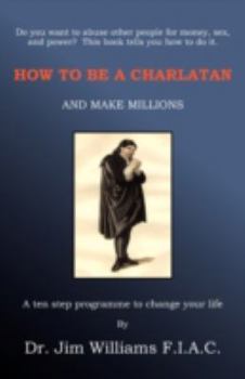 Paperback How to Be a Charlatan and Make Millions: A Ten Step Programme to Change Your Life Book