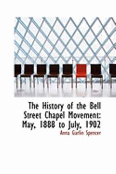 Paperback The History of the Bell Street Chapel Movement: May, 1888 to July, 1902 Book