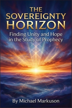 Paperback The Sovereignty Horizon: Finding Unity and Hope in the Study of Prophecy Book