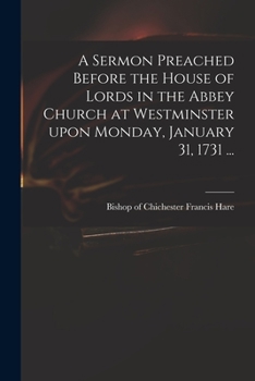 Paperback A Sermon Preached Before the House of Lords in the Abbey Church at Westminster Upon Monday, January 31, 1731 ... Book