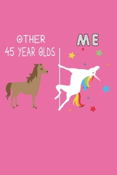 Unicorn Notebook 45  th Birthday Gift For Women 45  And Fabulous Journal BirthdayGifts 45 th Bday: Lined Notebook/Journal Gift, 120 Pages, 6x9, Soft Cover, Matte Finish