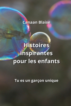 Paperback Histoires inspirantes pour les enfants: Tu es un garçon unique [French] Book