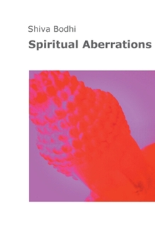 Paperback Spiritual Aberrations: Thoughts, illusions and aberrations on the path to spiritual awakening for Yogis and Buddhists. Book