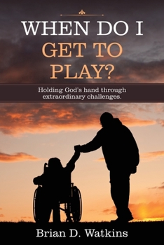 Paperback When Do I Get to Play?: Holding God's Hand Through Extraordinary Challenges. Book