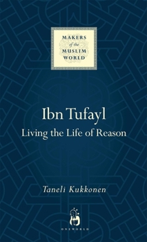 Ibn Tufayl: Living the Life of Reason - Book  of the Makers of the Muslim World