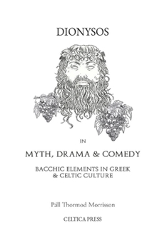 Paperback Dionysos in Myth, Drama & Comedy: Bacchic Elements in Greek & Celtic Culture Book