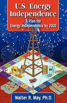 Paperback U.S. Energy Independence - A Plan for Energy Independence by 2020 Book