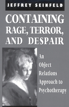 Paperback Containing Rage, Terror and Despair: An Object Relations Approach to Psychotherapy Book