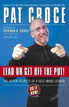 Hardcover Lead or Get Off the Pot!: The Seven Secrets of a Self-Made Leader Book