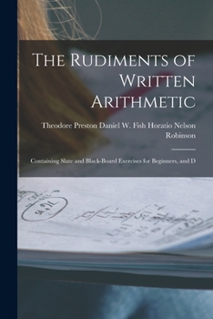 Paperback The Rudiments of Written Arithmetic: Containing Slate and Black-board Exercises for Beginners, and D Book