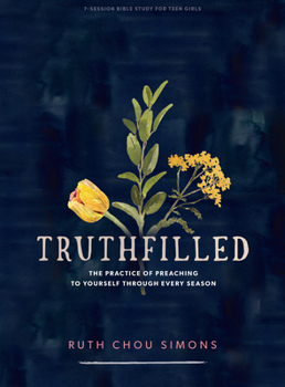 Paperback Truthfilled - Teen Girls' Bible Study Book: The Practice of Preaching to Yourself Through Every Season Book