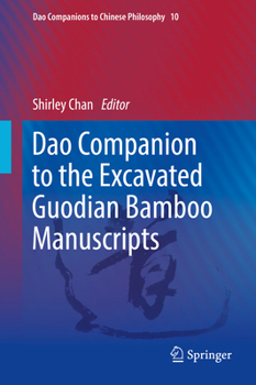 Dao Companion to the Excavated Guodian Bamboo Manuscripts - Book #10 of the Dao Companions to Chinese Philosophy