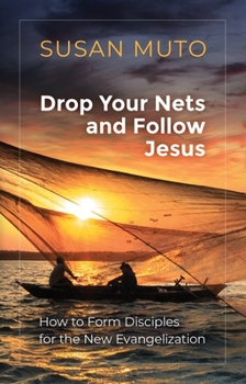 Paperback Drop Your Nets and Follow Jesus: How to Form Disciples for the New Evangelization Book