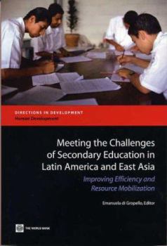 Meeting the Challenges of Secondary Education in Latin America And East Asia: Improving Efficiency And Resource Mobilization (Directions in Development) (Directions in Development)