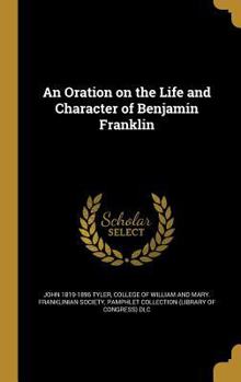 Hardcover An Oration on the Life and Character of Benjamin Franklin Book