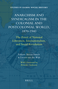Paperback Anarchism and Syndicalism in the Colonial and Postcolonial World, 1870-1940: The Praxis of National Liberation, Internationalism, and Social Revolutio Book