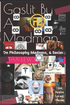 Paperback Gaslit By A Madman: On Philosophy, Madness, & Society Book