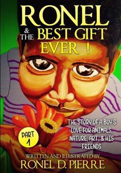 Paperback Ronel and the best gift ever!: The story of a boy's love for animals, nature, art and his friends. Book