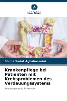 Krankenpflege bei Patienten mit Krebsproblemen des Verdauungssystems: Eine pflegerische Sichtweise (German Edition)