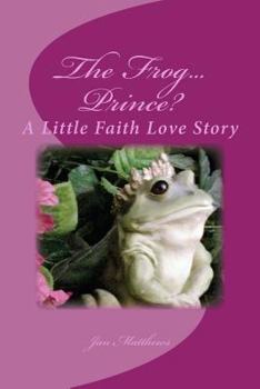 Paperback The Frog ... Prince: A Little Faith Love Story Book