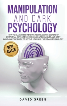 Hardcover Manipulation and Dark Psychology: How to Learn Speed Reading People and Use the Secrets of Emotional Intelligence. the Best Guide to Defend Yourself f Book