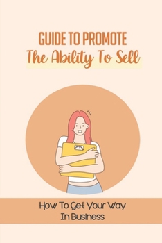 Paperback Guide To Promote The Ability To Sell: How To Get Your Way In Business: A Fresh Look At Selling Book