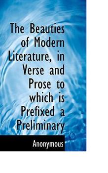 Paperback The Beauties of Modern Literature, in Verse and Prose to Which Is Prefixed a Preliminary Book