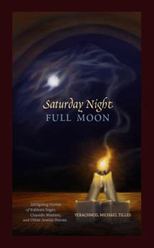 Hardcover Saturday Night, Full Moon: Intriguing Stories of Kabbala Sages, Chasidic Masters and Other Jewish Heroes Book