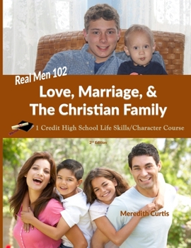 Paperback Real Men 102: Love, Marriage, & The Christian Family: 1-Credit High School Life Skills Course Book