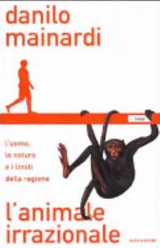 Paperback L'Animale Irrazionale: L'Uomo, La Natura E I Limiti Della Ragione [Italian] Book