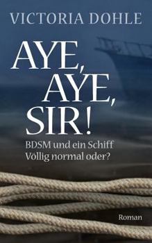 Paperback Aye, aye, Sir!: BDSM und ein Schiff - völlig normal oder? [German] Book