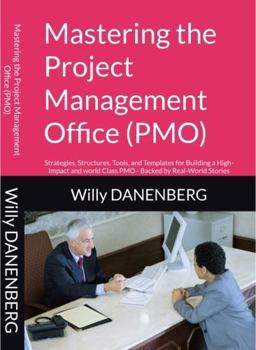 Hardcover Mastering the Project Management Office (PMO): Strategies, Structures, Tools, and Templates for Building a High-Impact and world Class PMO - Backed by Real-World Stories Book