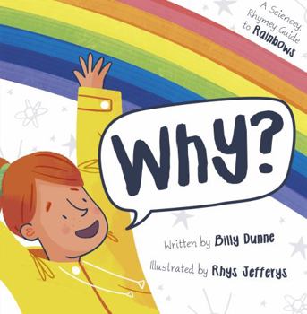 Paperback Why?: The Sciencey, Rhymey Guide to Rainbows Book