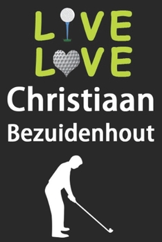 Paperback Live Love Christiaan Bezuidenhout Journal: Funny Cute Gift For Christiaan Bezuidenhout Lovers - I Heart Christiaan Bezuidenhout Golf Notebook: Blank L Book